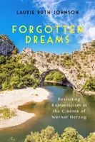 Vise uitate: Revizitarea romantismului în cinematografia lui Werner Herzog - Forgotten Dreams: Revisiting Romanticism in the Cinema of Werner Herzog