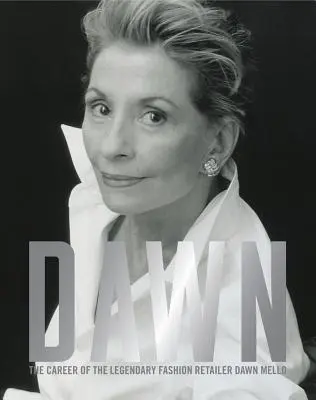 Dawn: Cariera legendarului retailer de modă Dawn Mello - Dawn: The Career of the Legendary Fashion Retailer Dawn Mello