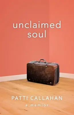 Suflet nerevendicat: O carte de memorii - Unclaimed Soul: A Memoir