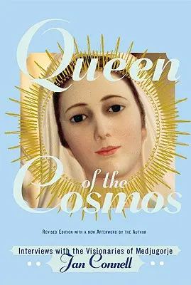 Regina Cosmosului: Interviuri cu vizionarii de la Medjugorje - Queen of the Cosmos: Interviews with the Visionaries of Medjugorje