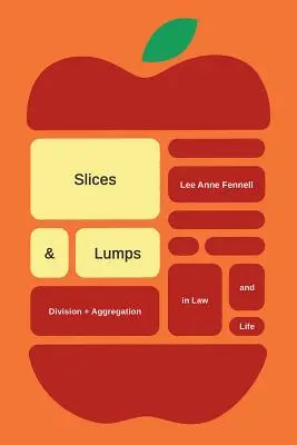 Slices and Lumps: Diviziunea și agregarea în drept și în viață - Slices and Lumps: Division and Aggregation in Law and Life