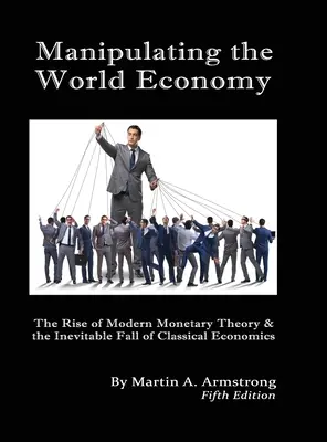 Manipularea economiei mondiale: Ascensiunea teoriei monetare moderne și căderea inevitabilă a economiei clasice - Există o alternativă? - Manipulating the World Economy: The Rise of Modern Monetary Theory & the Inevitable Fall of Classical Economics - Is there an Alternative?