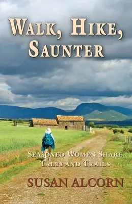 Walk, Hike, Saunter: Femei experimentate împărtășesc povești și trasee - Walk, Hike, Saunter: Seasoned Women Share Tales and Trails