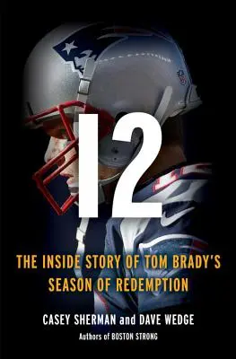 12: Povestea din interior a luptei lui Tom Brady pentru izbăvire - 12: The Inside Story of Tom Brady's Fight for Redemption