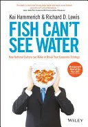 Fish Can't See Water: How National Culture Can Make or Break Your Corporate Strategy