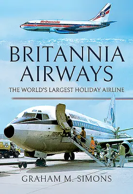 Britannia Airways: Cea mai mare companie aeriană de vacanță din lume - Britannia Airways: The World's Largest Holiday Airline