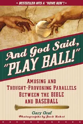 And God Said, Play Ball! Amusing and Thought-Provoking Parallels Between the Bible and Baseball (Paralele amuzante și provocatoare între Biblie și baseball) - And God Said, Play Ball!: Amusing and Thought-Provoking Parallels Between the Bible and Baseball
