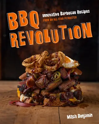 Revoluția grătarului: Rețete inovatoare de grătar de la un maestru al grătarului - BBQ Revolution: Innovative Barbecue Recipes from an All-Star Pitmaster
