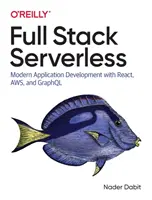 Full Stack Serverless: Dezvoltarea de aplicații moderne cu React, Aws și Graphql - Full Stack Serverless: Modern Application Development with React, Aws, and Graphql