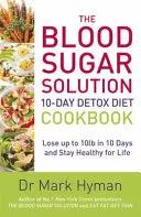 Blood Sugar Solution 10-Day Detox Diet Cookbook - Pierde până la 10lb în 10 zile și rămâi sănătos pentru toată viața - Blood Sugar Solution 10-Day Detox Diet Cookbook - Lose up to 10lb in 10 days and stay healthy for life
