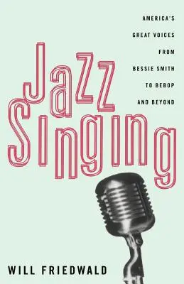 Jazz Singing: Marile voci ale Americii de la Bessie Smith la Bebop și mai departe - Jazz Singing: America's Great Voices from Bessie Smith to Bebop and Beyond