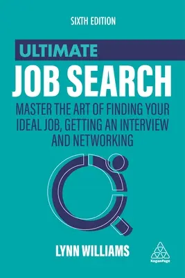 Ultimate Job Search: Stăpânește arta de a-ți găsi locul de muncă ideal, de a obține un interviu și de a crea rețele - Ultimate Job Search: Master the Art of Finding Your Ideal Job, Getting an Interview and Networking