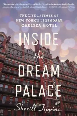 Inside the Dream Palace: Viața și vremurile legendarului hotel Chelsea din New York - Inside the Dream Palace: The Life and Times of New York's Legendary Chelsea Hotel