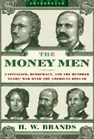 Money Men: Capitalismul, democrația și războiul de o sută de ani pentru dolarul american - Money Men: Capitalism, Democracy, and the Hundred Years' War Over the American Dollar