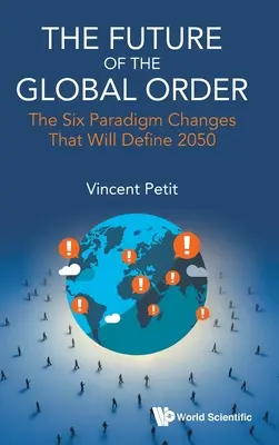 Future of the Global Order, The: Cele șase schimbări de paradigmă care vor defini anul 2050 - Future of the Global Order, The: The Six Paradigm Changes That Will Define 2050