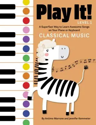 Play It! Muzică clasică: O modalitate super rapidă de a învăța muzică grozavă la pian sau claviatură - Play It! Classical Music: A Superfast Way to Learn Awesome Music on Your Piano or Keyboard