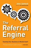Motorul de recomandare: Învățați-vă afacerea să se comercializeze singură - The Referral Engine: Teaching Your Business to Market Itself