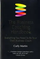 The Business Coaching Handbook: Tot ce ai nevoie pentru a fi propriul tău antrenor de afaceri - The Business Coaching Handbook: Everything You Need to Be Your Own Business Coach