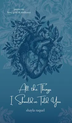 All the Things I Should've Told You: Poems on Love, Grief & Resilience