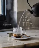 Easy Leaf Tea: Rețete de ceai de făcut acasă - Easy Leaf Tea: Tea House Recipes to Make at Home