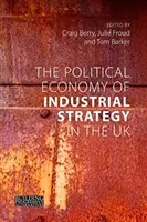 Economia politică a strategiei industriale în Regatul Unit: De la probleme de productivitate la dileme de dezvoltare - The Political Economy of Industrial Strategy in the UK: From Productivity Problems to Development Dilemmas