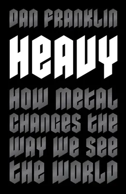 Heavy: How Metal Changes the Way We See the World (Greu: Cum schimbă metalul modul în care vedem lumea) - Heavy: How Metal Changes the Way We See the World