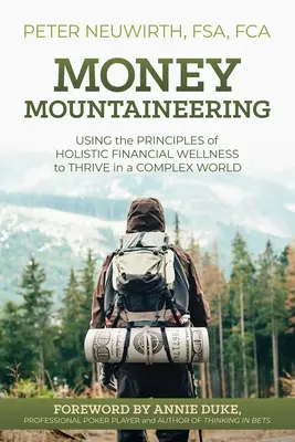 Money Mountaineering: Utilizarea principiilor de bunăstare financiară holistică pentru a prospera într-o lume complexă - Money Mountaineering: Using the Principles of Holistic Financial Wellness to Thrive in a Complex World
