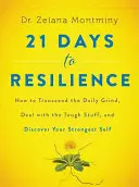 21 de zile pentru reziliență: Cum să transcenzi rutina zilnică, să faci față problemelor dificile și să-ți descoperi cel mai puternic sine - 21 Days to Resilience: How to Transcend the Daily Grind, Deal with the Tough Stuff, and Discover Your Strongest Self