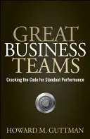 Great Business Teams - Cracking the Code for Standout Performance