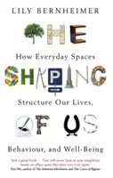Shaping of Us - Cum ne structurează viața, comportamentul și bunăstarea spațiile cotidiene - Shaping of Us - How Everyday Spaces Structure our Lives, Behaviour, and Well-Being