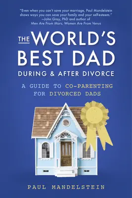 Cel mai bun tată din lume în timpul și după divorț: Un ghid de co-paternitate pentru tații divorțați - The World's Best Dad During and After Divorce: A Guide to Co-Parenting for Divorced Dads