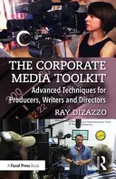 The Corporate Media Toolkit: Tehnici avansate pentru producători, scenariști și regizori - The Corporate Media Toolkit: Advanced Techniques for Producers, Writers and Directors