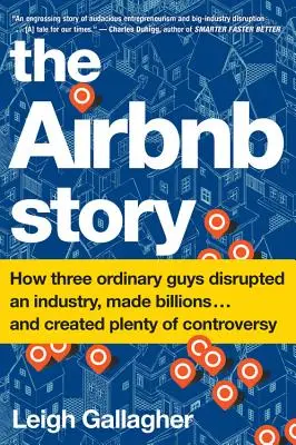 Povestea Airbnb: Cum trei băieți obișnuiți au perturbat o industrie, au făcut miliarde . . . și au creat o mulțime de controverse - The Airbnb Story: How Three Ordinary Guys Disrupted an Industry, Made Billions . . . and Created Plenty of Controversy