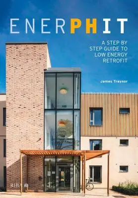Enerphit: Un ghid pas cu pas pentru modernizarea cu consum redus de energie - Enerphit: A Step by Step Guide to Low Energy Retrofit