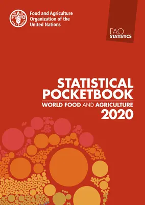 Alimentația și agricultura mondială - Buletin statistic 2020 - World Food and Agriculture - Statistical Pocketbook 2020