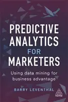 Predictive Analytics for Marketers: Utilizarea mineritului de date pentru avantaje comerciale - Predictive Analytics for Marketers: Using Data Mining for Business Advantage