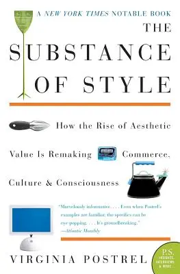 Substanța stilului: How the Rise of Aesthetic Value Is Remaking Commerce, Culture, and Consciousness - The Substance of Style: How the Rise of Aesthetic Value Is Remaking Commerce, Culture, and Consciousness