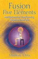 Fuziunea celor cinci elemente: Meditații pentru transformarea emoțiilor negative - Fusion of the Five Elements: Meditations for Transforming Negative Emotions