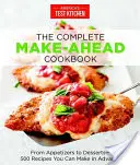 The Complete Make-Ahead Cookbook: De la aperitive la deserturi 500 de rețete pe care le puteți face în avans - The Complete Make-Ahead Cookbook: From Appetizers to Desserts 500 Recipes You Can Make in Advance
