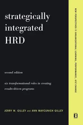 Strategically Integrated Hrd: A Six- Step Approach to Creating Results-Driven Programs Performanță - Strategically Integrated Hrd: A Six- Step Approach to Creating Results-Driven Programs Performance