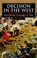 Decizia în Vest: Campania din Atlanta din 1864 - Decision in the West: The Atlanta Campaign of 1864