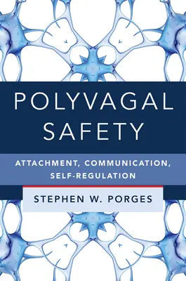 Siguranța polivagală: Atașamentul, comunicarea, autoreglarea - Polyvagal Safety: Attachment, Communication, Self-Regulation