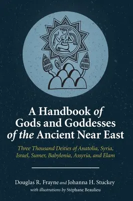 Un manual al zeilor și zeițelor din Orientul Apropiat Antic - A Handbook of Gods and Goddesses of the Ancient Near East