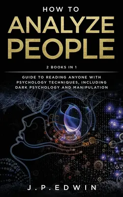 Cum să analizezi oamenii: 2 cărți în 1 - Ghid pentru a citi pe oricine cu tehnici de psihologie, inclusiv psihologia întunecată și manipularea - How to Analyze People: 2 Books in 1 - Guide to Reading Anyone with Psychology Techniques, Including Dark Psychology and Manipulation