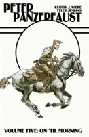 Peter Panzerfaust Volumul 5: Până dimineața - Peter Panzerfaust Volume 5: On 'Til Morning
