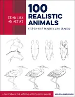 Draw Like an Artist: 100 Realistic Animals: Step-By-Step Realistic Line Drawing ** o carte de referință pentru artiștii și designerii aspiranți - Draw Like an Artist: 100 Realistic Animals: Step-By-Step Realistic Line Drawing **A Sourcebook for Aspiring Artists and Designers