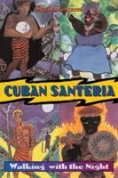 Santeria cubaneză: Umblând cu noaptea - Cuban Santeria: Walking with the Night