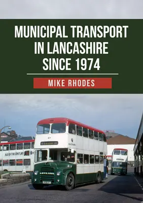 Transportul municipal în Lancashire din 1974 - Municipal Transport in Lancashire Since 1974