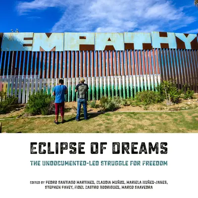 Eclipse of Dreams: Lupta pentru libertate condusă de persoane fără documente - Eclipse of Dreams: The Undocumented-Led Struggle for Freedom