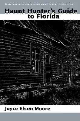 Ghidul vânătorului de fantome din Florida - Haunt Hunter's Guide to Florida